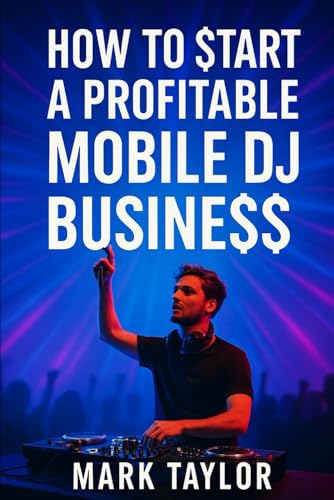 How To Start A Profitable Mobile DJ Business von Independently published