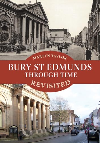 Bury St Edmunds Through Time: Revisited