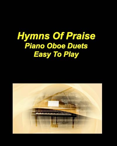 Hymns of Praise Piano Oboe Duets Easy To Play: Piano Oboe Duets Chords Lyrics Church Praise Worship God Jesus Fun Music von Blurb Inc