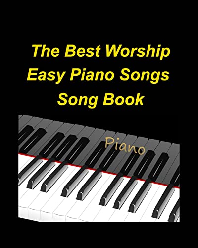 The Best Worship Easy Piano Songs Song Book: Piano Music Easy Worship Praise Lyrics Church Easy to play von Blurb