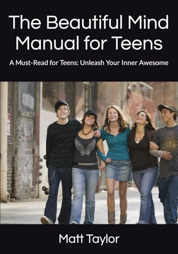 The Beautiful Mind Manual for Teens: A Must-Read for Teens: Unleash Your Inner Awesome von Independently published