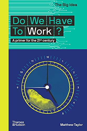 Do We Have To Work?: A Primer for the 21st Century (The Big Idea) von Thames & Hudson