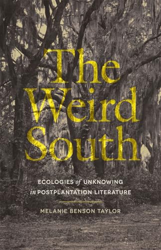 The Weird South: Ecologies of Unknowing in Postplantation Literature (Mercer University Lamar Memorial Lectures) von University of Georgia Press