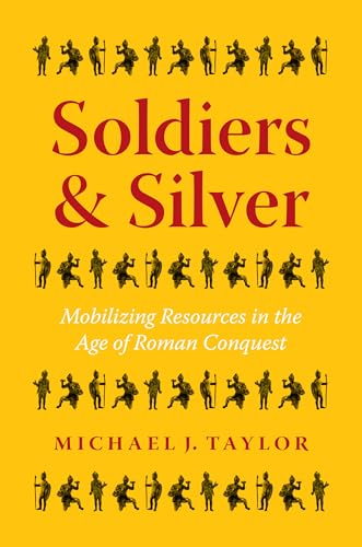 Soldiers and Silver: Mobilizing Resources in the Age of Roman Conquest von University of Texas Press