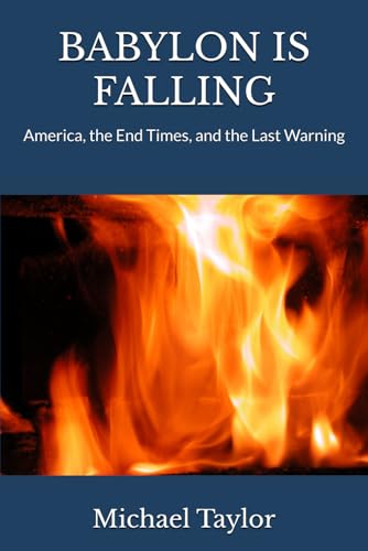 BABYLON IS FALLING: America, the End Times, and the Last Warning BABYLON IS FALLING: America, the End Times, and the Last Warning von Independently published