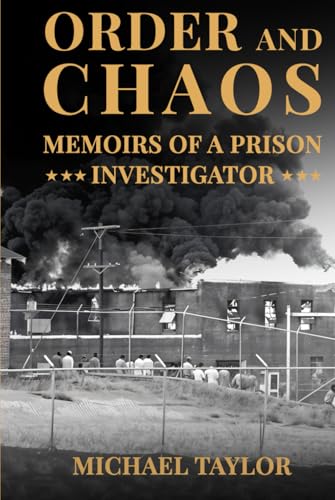 Order and Chaos: Memoirs of a Prison Investigator Order and Chaos: Memoirs of a Prison Investigator von Michael Taylor