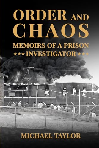 Order and Chaos: Memoirs of a Prison Investigator Order and Chaos: Memoirs of a Prison Investigator von Michael Taylor