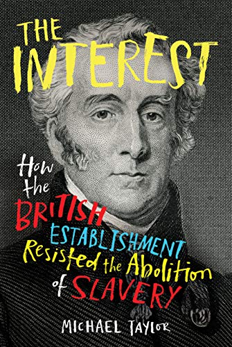 The Interest: How the British Establishment Resisted the Abolition of Slavery von Bodley Head