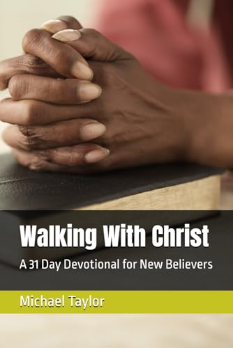 Walking With Christ: A 31 Day Devotional for New Believers Walking With Christ: A 31 Day Devotional for New Believers von Independently published