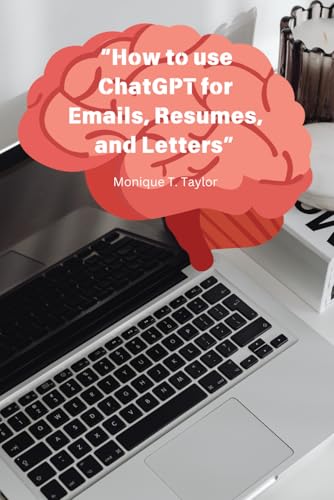 “How to Use ChatGPT for Emails, Resumes, and Letters”: "Enhance Your Writing with AI for Professional Success" von Independently published