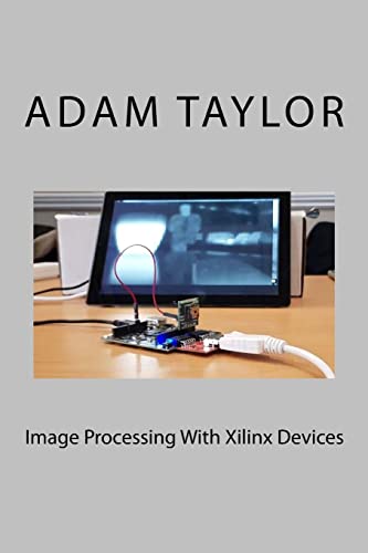 Image Processing With Xilinx Devices von Createspace Independent Publishing Platform