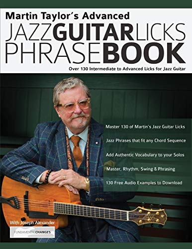 Martin Taylor’s Advanced Jazz Guitar Licks Phrase Book: Over 130 Intermediate to Advanced Licks for Jazz Guitar (Learn How to Play Jazz Guitar, Band 2) von WWW.Fundamental-Changes.com