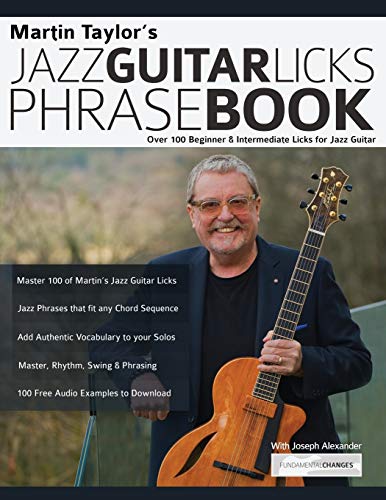 Martin Taylor’s Jazz Guitar Licks Phrase Book: Beginner & Intermediate Licks for Jazz Guitar: Over 100 Beginner & Intermediate Licks for Jazz Guitar (Learn How to Play Jazz Guitar) von WWW.Fundamental-Changes.com