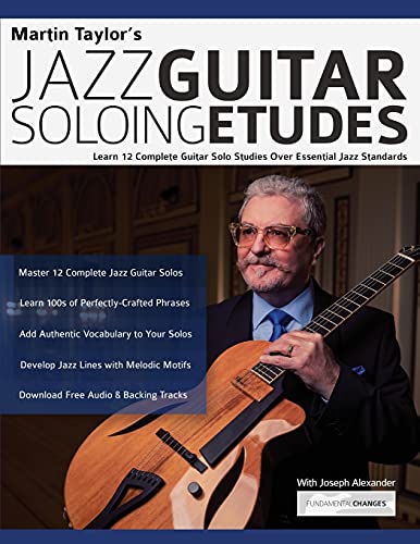 Martin Taylor’s Jazz Guitar Soloing Etudes: Learn 12 Complete Guitar Solo Studies Over Essential Jazz Standards (Learn How to Play Jazz Guitar)