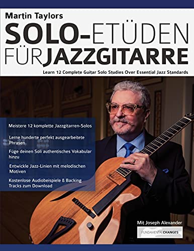Martin Taylors Solo-Etüden für Jazzgitarre: Lerne 12 komplette Gitarrensolostudien über essenzielle Jazzstandards (Jazz-Gitarre spielen lernen) von www.fundamental-changes.com