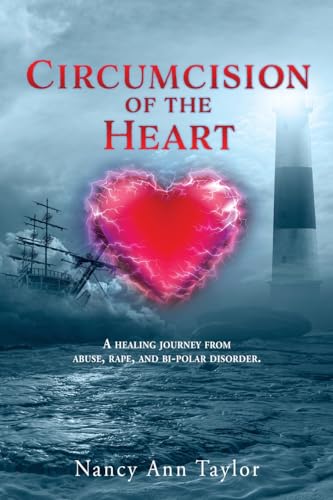 Circumcision of the Heart: A healing journey from abuse, rape, and bi-polar disorder. von Xulon Press
