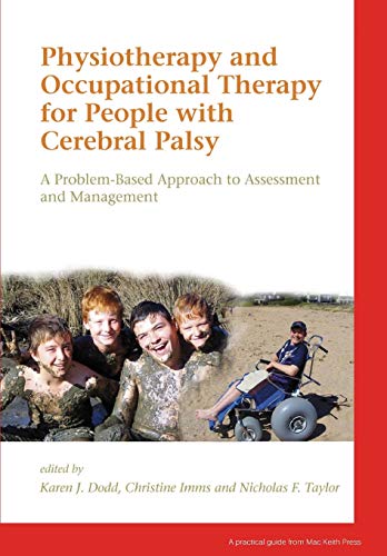 Physiotherapy and Occupational Therapy for People with Cerebral Palsy: A Problem-Based Approach to Assessment and Management (Mac Keith Press Practical Guides)