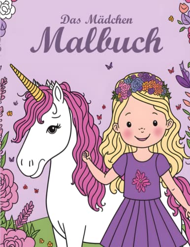 Das Mädchen Malbuch - Prinzessinnen, Mädchen, Ponys, Pferde, Einhörner, Meerjungfrau für Entspannung, Konzentration und Kreativität. Geschenkidee für Mädchen