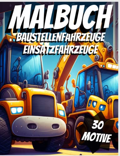 Malbuch für Kinder - Baustellenfahrzeuge, Einsatzfahrzeuge, Bagger, Polizei, Monster Truck, Feuerwehr, LKW, Mähdrescher