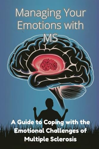 Managing Your Emotions with MS: A Guide to Coping with the Emotional Challenges of Multiple Sclerosis von Independently published