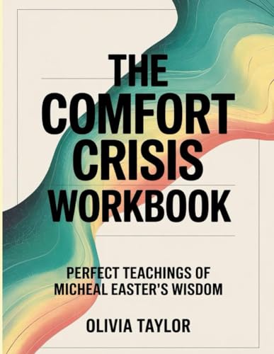 The Comfort Crisis Workbook: Perfect the Teachings of Michael Easter's Wisdom von Independently published
