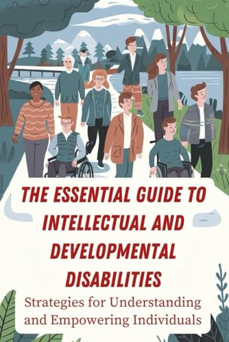 The Essential Guide to Intellectual and Developmental Disabilities: Strategies for Understanding and Empowering Individuals von Independently published