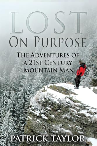 Lost on Purpose: The Adventures of a 21st Century Mountain Man (Real-Life Adventures of the Texas Yeti, Band 1) von CREATESPACE