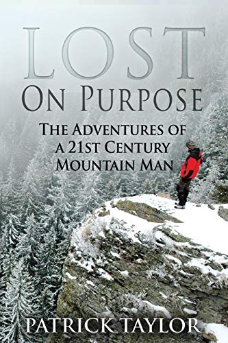 Lost on Purpose: The Adventures of a 21st Century Mountain Man (Real-Life Adventures of the Texas Yeti, Band 1)