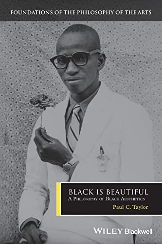 Black is Beautiful: A Philosophy of Black Aesthetics (Foundations of the Philosophy of the Arts, Band 6) von Wiley