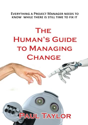 The Human's Guide to Managing Change: EVERYTHING A PROJECT MANAGER NEEDS TO KNOW WHILE THERE IS STILL TIME TO FIX IT The Human's Guide to Managing Change: EVERYTHING A PROJECT MANAGER NEEDS TO KNOW WHILE THERE IS STILL TIME TO FIX IT von Filament Publishing