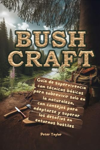 Bushcraft: La guía de la supervivencia con técnicas básicas para sobrevivir solo en la naturaleza, consejos para adaptarse y superar los desafíos en entornos hostiles. von Independently published