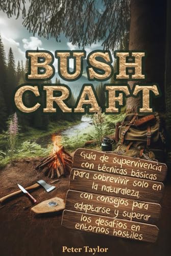 Bushcraft: La guía de la supervivencia con técnicas básicas para sobrevivir solo en la naturaleza, consejos para adaptarse y superar los desafíos en entornos hostiles. von Independently published