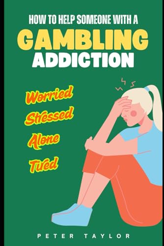 How To Help Someone With A Gambling Addiction: A Practical, Empathetic Guide for Friends and Family von Independently published