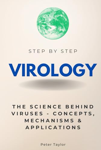 Virology Step by Step: The Science Behind Viruses - Concepts, Mechanisms & Applications (Step By Step Subject Guides) von Independently published