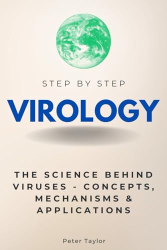 Virology Step by Step: The Science Behind Viruses - Concepts, Mechanisms & Applications (Step By Step Subject Guides) von Independently published