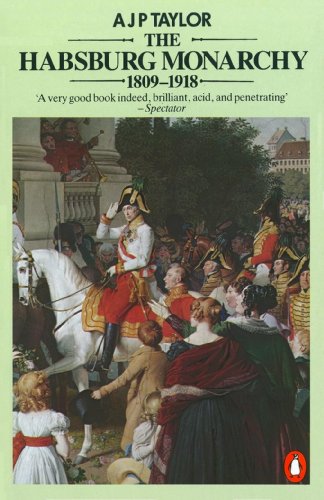 The Habsburg Monarchy 1809-1918: A History of the Austrian Empire and Austria-Hungary The Habsburg Monarchy 1809-1918: A History of the Austrian Empire and Austria-Hungary