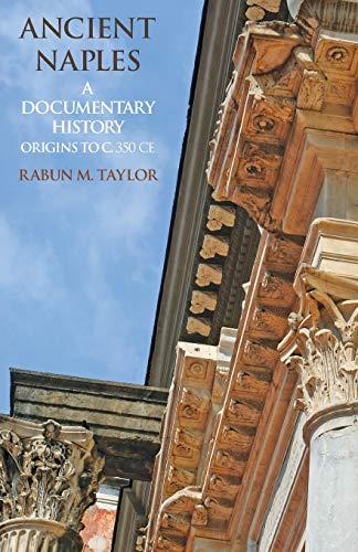 Ancient Naples: A Documentary History Origins to c. 350 CE (A Documentary History of Naples) von Italica Press