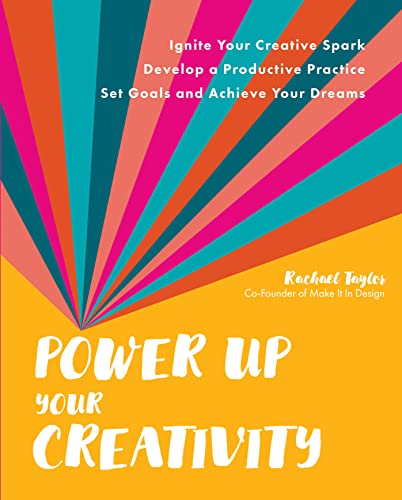 Power Up Your Creativity: Ignite Your Creative Spark - Develop a Productive Practice - Set Goals and Achieve Your Dreams von Quarto Publishing Group