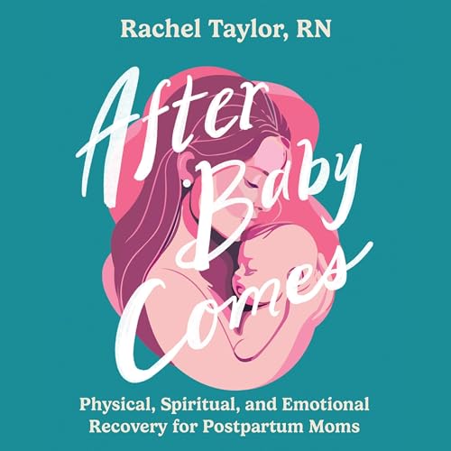 After Baby Comes: Physical, Spiritual and Emotional Recovery for Postpartum Moms von Dreamscape Media Llc