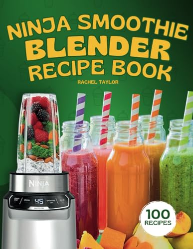 Ninja Smoothie Blender Recipe Book: 100 Delicious Recipes for Fruity, Green, Vegetable, and Chocolate-Based Smoothies von Independently published