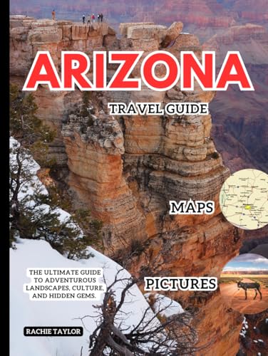 Arizona Travel Guide: The Ultimate Guide to Adventurous Landscapes, Culture, and Hidden Gems. With Maps, Pictures, & Updated Info. von Independently published