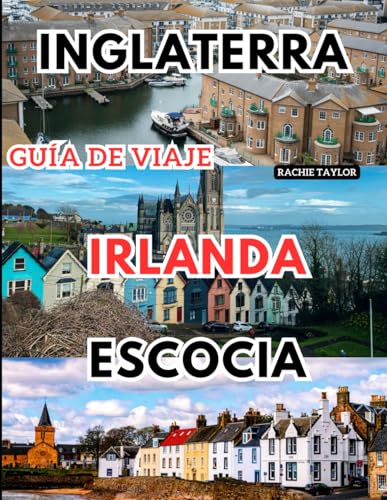 Inglaterra, Irlanda, Escocia Guía de viaje: La guía definitiva para explorar lo mejor de las Islas Británicas von Independently published