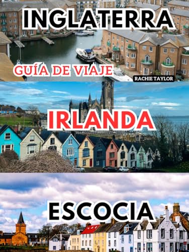 Inglaterra, Irlanda, Escocia Guía de viaje: La guía definitiva para explorar lo mejor de las Islas Británicas von Independently published