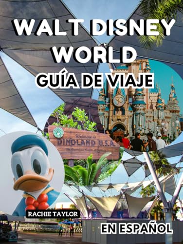 Walt Disney World Guía De Viaje en español: Todo lo que necesitas para unas vacaciones mágicas en el lugar más mágico de la Tierra von Independently published