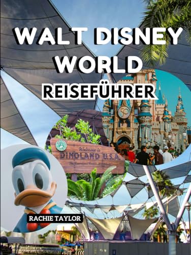 Walt Disney World Reiseführer: Alles, was Sie für einen magischen Urlaub am magischsten Ort der Welt brauchen von Independently published