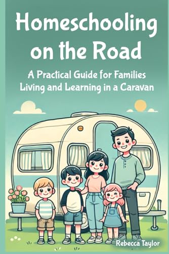 Homeschooling on the Road: A Practical Guide for Families Living and Learning in a Caravan von Independently published