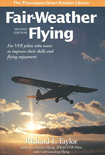 Fair-Weather Flying: For Vfr Pilots Who Want to Improve Their Skills and Flying Enjoyment (Thomasson-Grant Aviation Library)