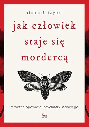 Jak człowiek staje się mordercą: Mroczne opowieści psychiatry sądowego von Feeria