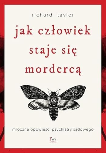 Jak człowiek staje się mordercą: Mroczne opowieści psychiatry sądowego