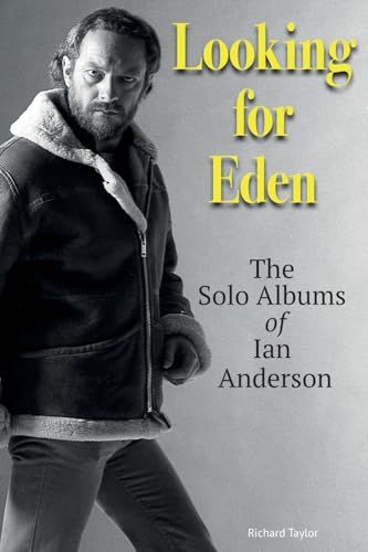 Looking For Eden: The Solo Albums Of Ian Anderson von Wymer Publishing